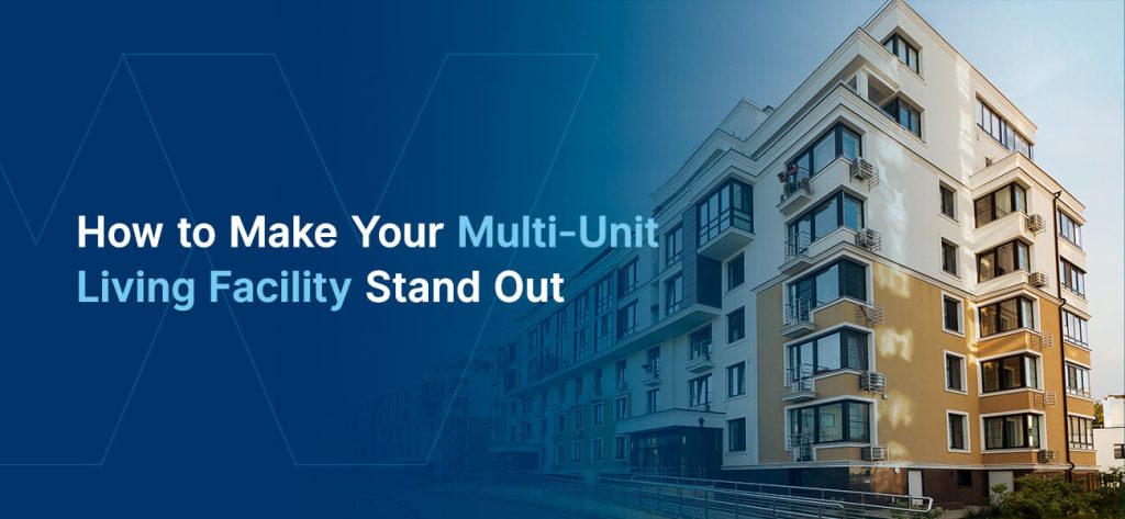 How to Make Your Multi-Unit Living Facility Stand Out