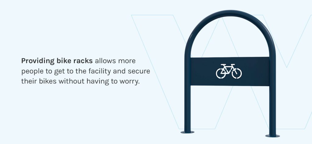 Providing bike racks allows more people to get to the facility and secure their bikes