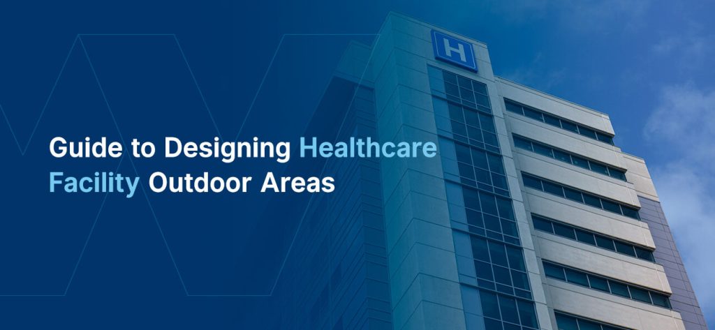 Guide to designing healthcare facility outdoor areas