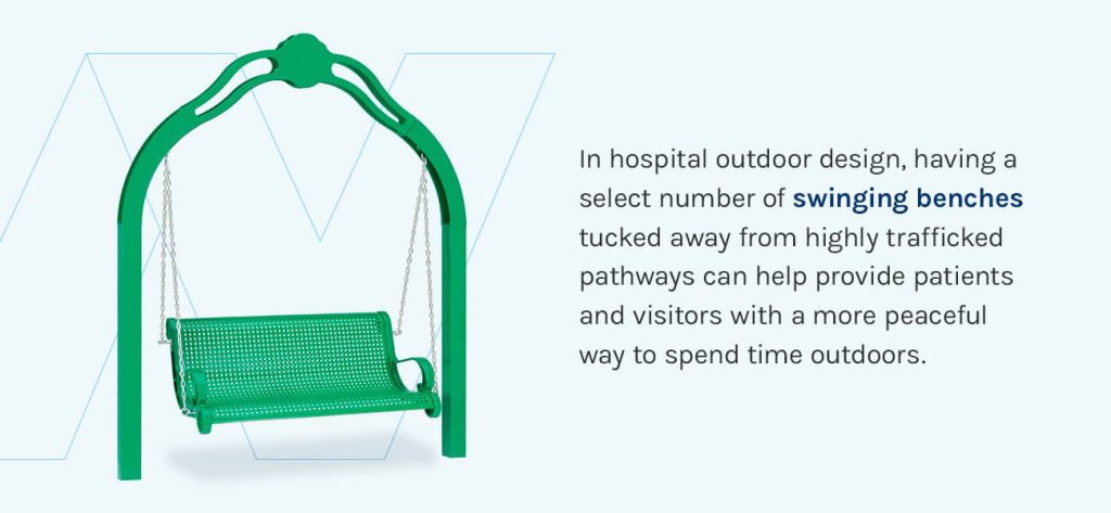 Swinging benches can provide patients and visitors with a more peaceful way to spend time outdoors