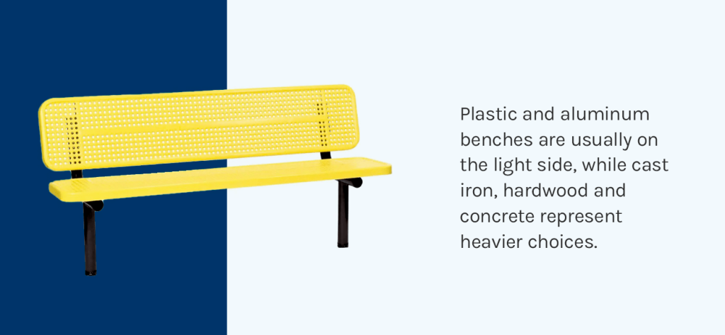 Plastic and aluminum benches are usually on the light side