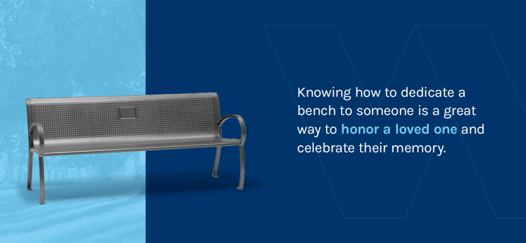 Dedicate a bench to someone is a great way to honor a loved one and celebrate their memory