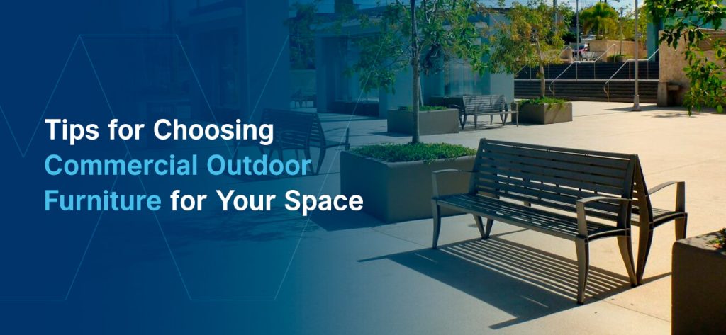 Tips for Choosing Commercial Outdoor Furniture for Your Space