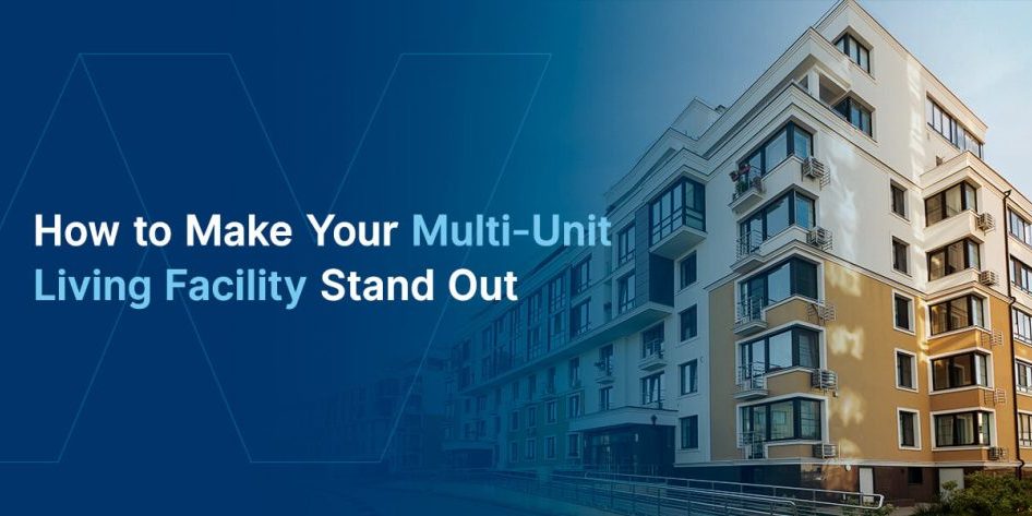 How to Make Your Multi-Unit Living Facility Stand Out